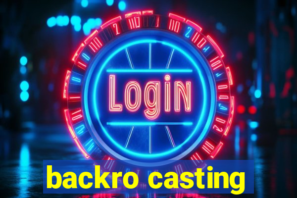 backro casting